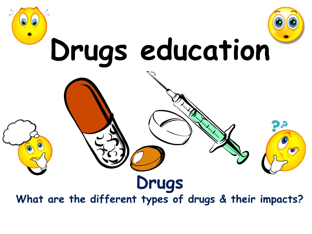 drugs education drugs what a re the different
