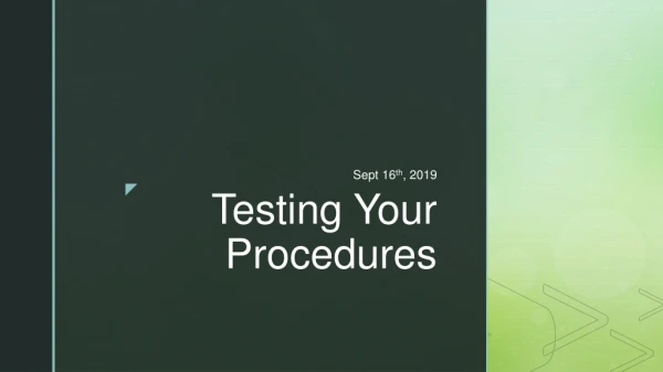 Testing Your Procedures