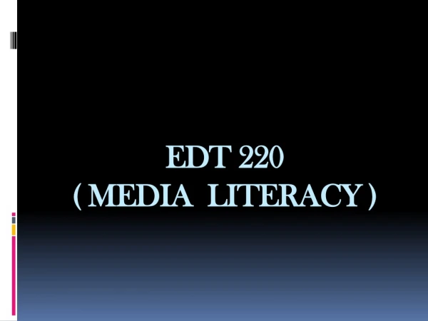 EDT 220 ( MEDIA LITERACY )