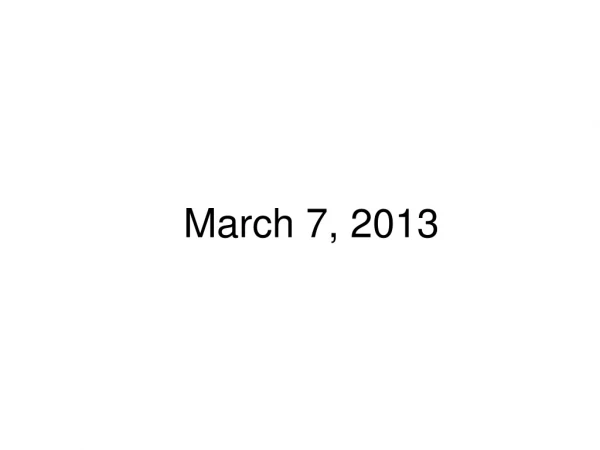 March 7, 2013
