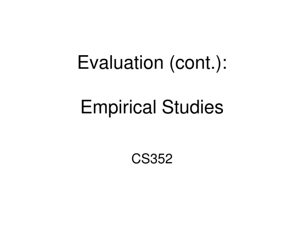 Evaluation (cont.): Empirical Studies