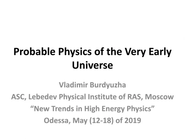 Probable Physics of the Very Early Universe