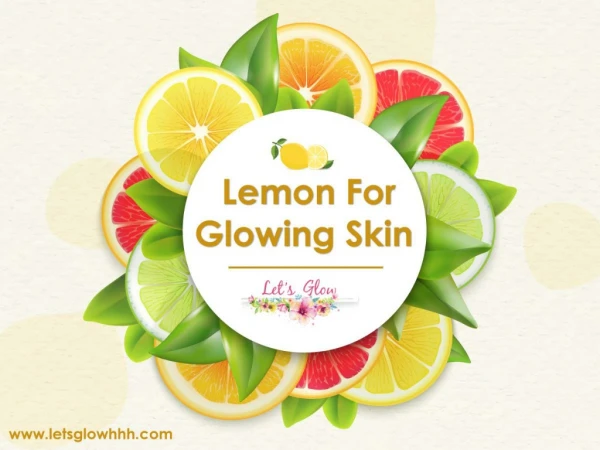 Benefits of Using Lemon For Glowing Skin - Lets Glowhhh