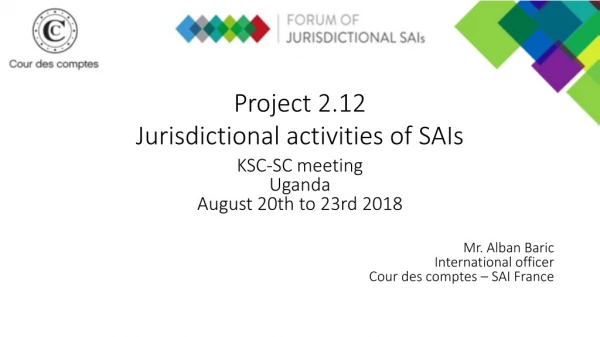 Project 2.12 Jurisdictional activities of SAIs KSC-SC meeting Uganda August 20th to 23rd 2018