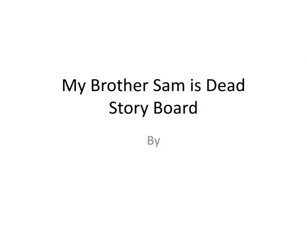 My Brother Sam is Dead Story Board