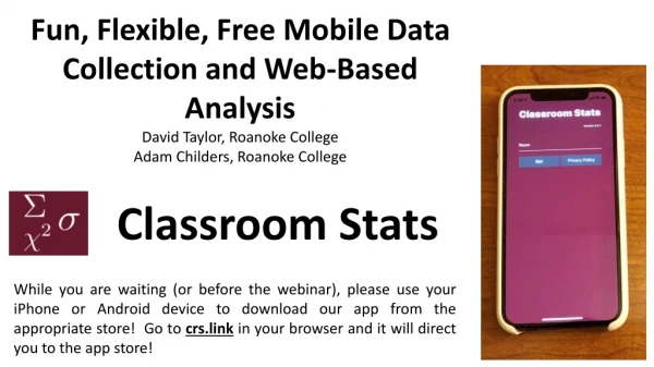 Fun, Flexible, Free Mobile Data Collection and Web-Based Analysis David Taylor, Roanoke College