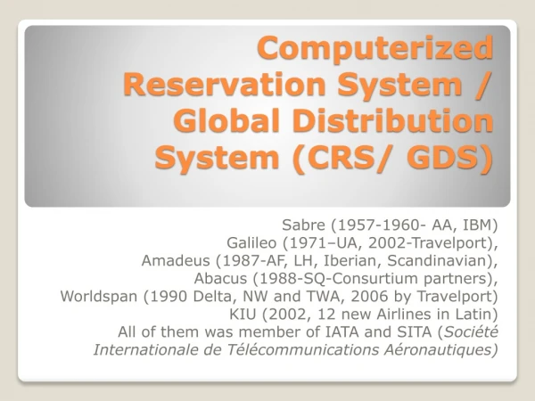 Computerized Reservation System / Global Distribution System (CRS/ GDS)