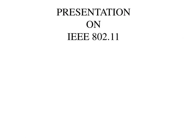 PRESENTATION ON IEEE 802.11
