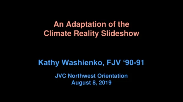 An Adaptation of the Climate Reality Slideshow Kathy Washienko, FJV ‘90-91