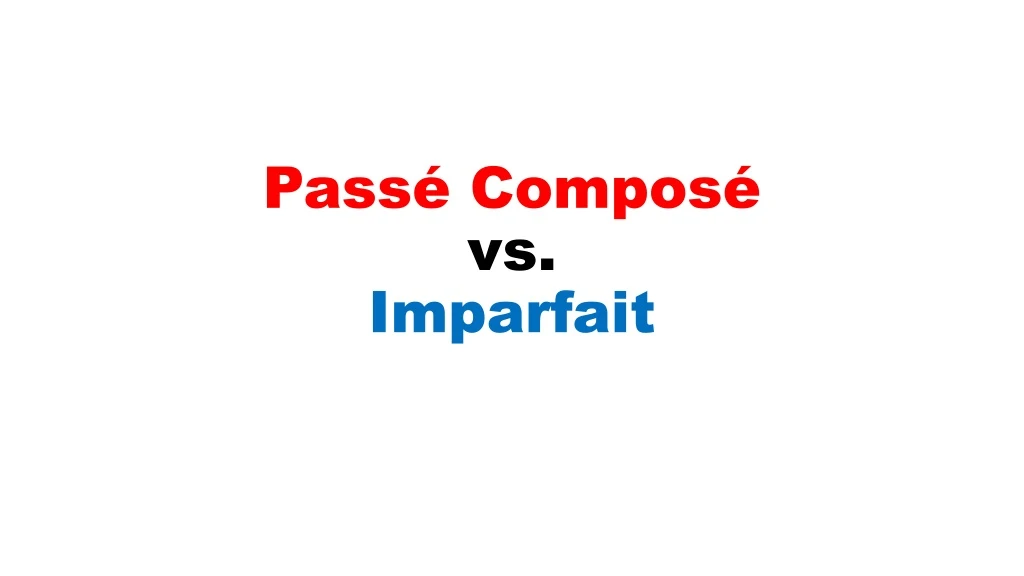 pass compos vs imparfait
