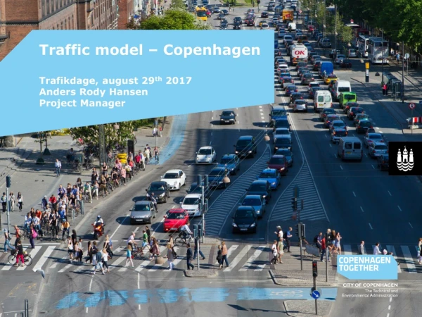 Traffic model – Copenhagen Trafikdage , august 29 th 2017 Anders Rody Hansen Project Manager