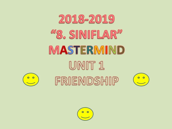 2018-2019 “8. SINIFLAR” M A S T E R M I N D UNIT 1 FRIENDSHIP
