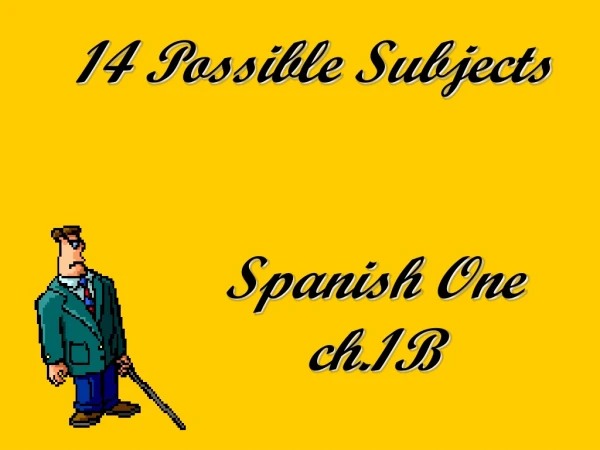 14 Possible Subjects Spanish One ch.1B