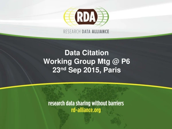 Data Citation W orking Group Mtg @ P6 23 nd Sep 2015, Paris