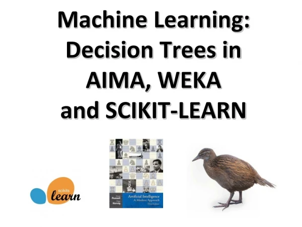 Machine Learning: Decision Trees in AIMA, WEKA and SCIKIT-LEARN