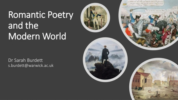 Romantic Poetry and the Modern World Dr Sarah Burdett s.burdett @warwick.ac.uk