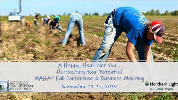 A Happy, Healthier You… Harvesting Your Potential MAHAP Fall Conference &amp; Business Meeting