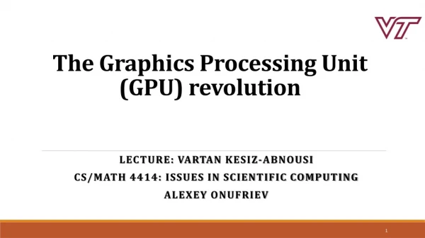 The Graphics Processing Unit (GPU) revolution