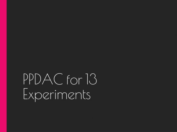 PPDAC for 13 Experiments