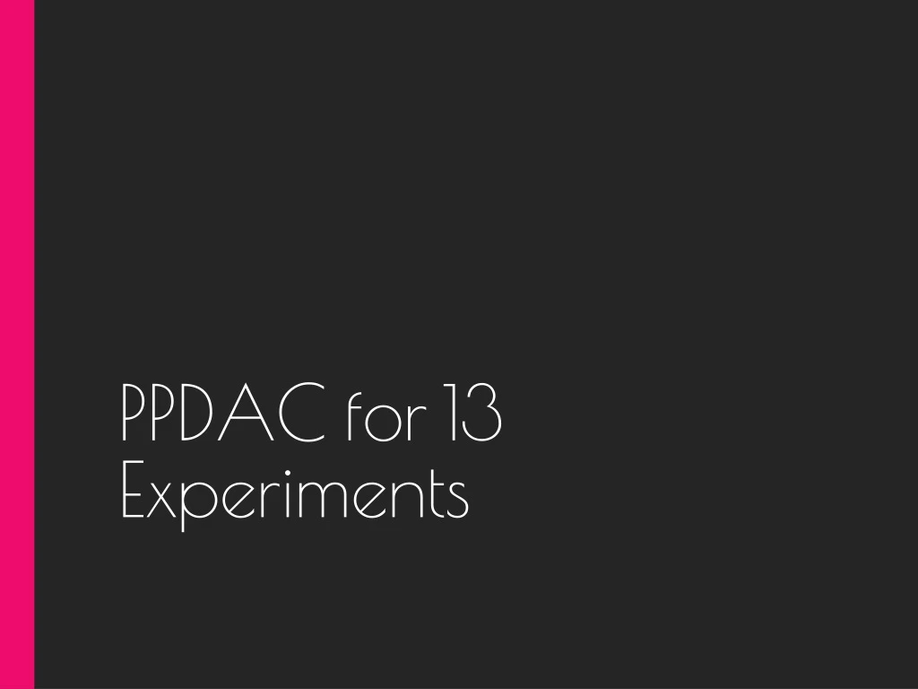 ppdac for 13 experiments