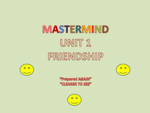 M A S T E R M I N D UNIT 1 FRIENDSHIP “ Prepared AGAIN” “CLEARER TO SEE”
