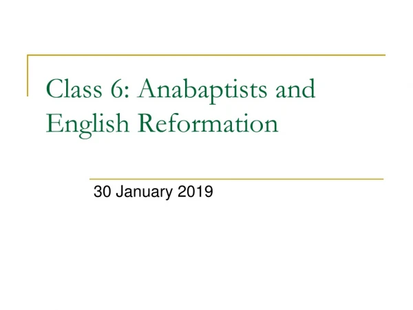 Class 6: Anabaptists and English Reformation