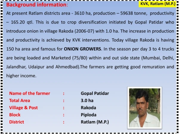 Name of the farmer	: 	 Gopal Patidar Total Area		: 3.0 ha Village &amp; Post		: 	 Rakoda