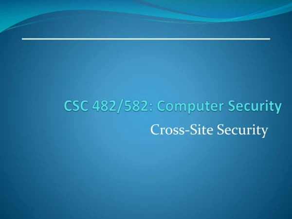 CSC 482/582: Computer Security