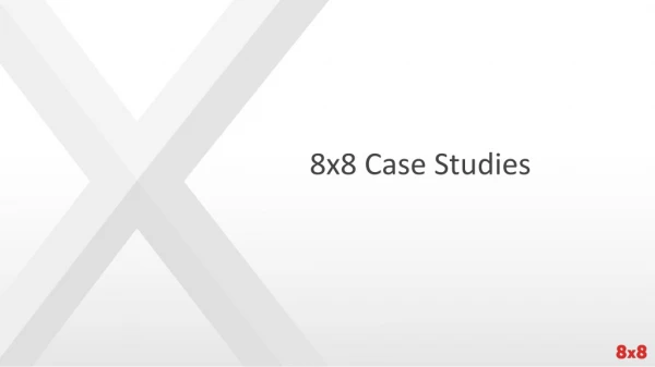 8x8 Case Studies
