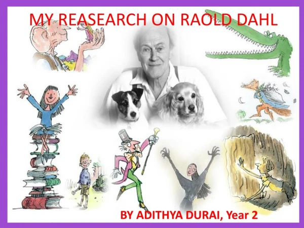 MY REASEARCH ON RAOLD DAHL