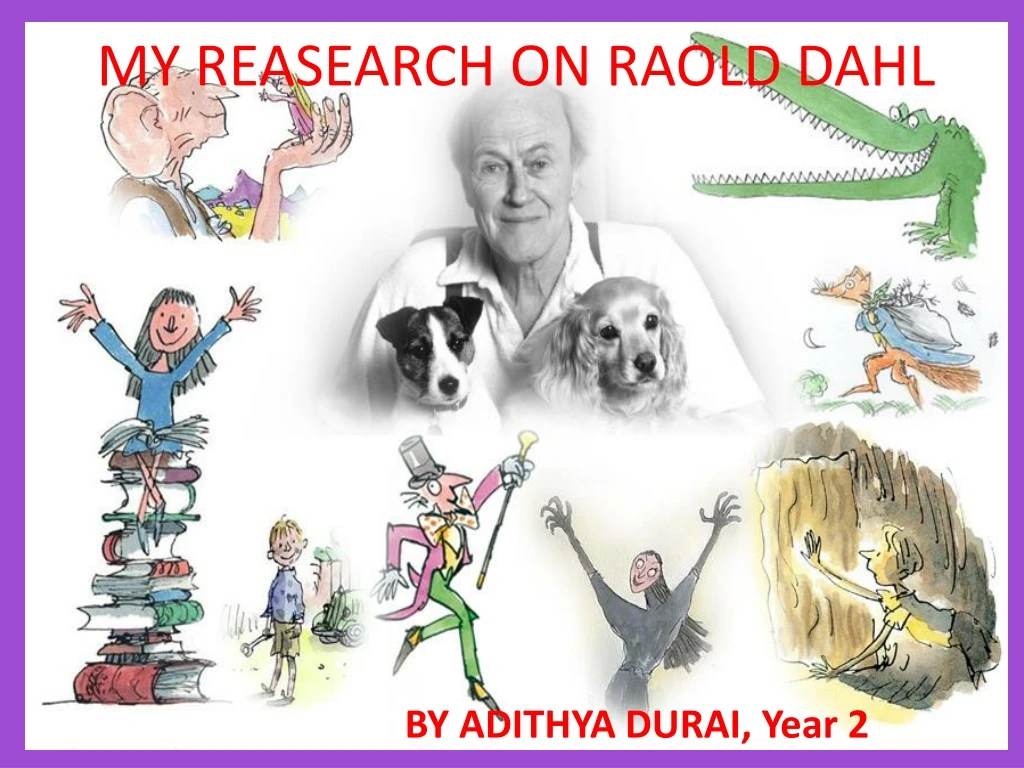 my reasearch on raold dahl