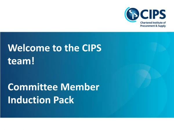 Welcome to the CIPS team ! Committee Member Induction Pack