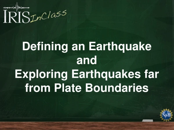 Defining an Earthquake and Exploring Earthquakes far from Plate Boundaries