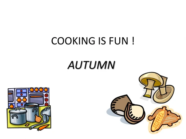 COOKING IS FUN !
