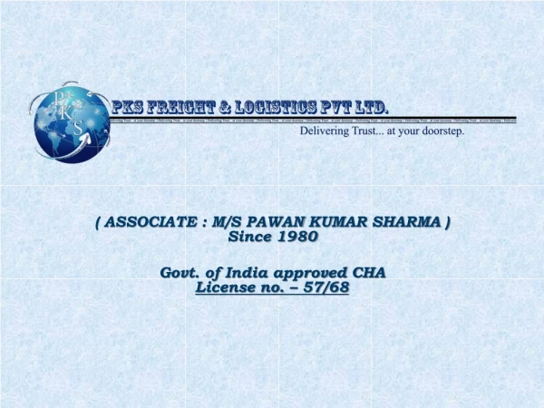 ( ASSOCIATE : M/S PAWAN KUMAR SHARMA ) Since 1980 Govt. of India approved CHA License no. – 57/68