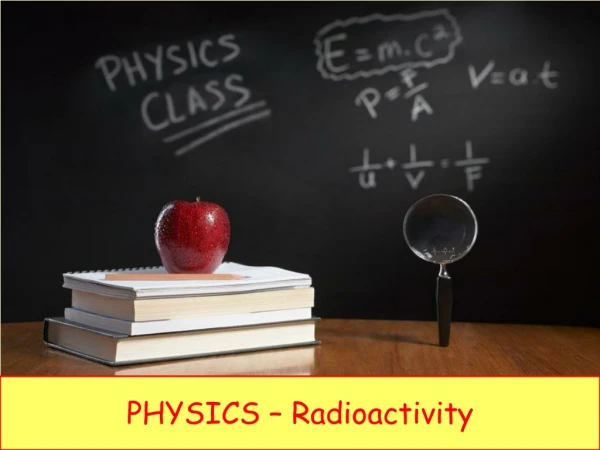PHYSICS – Radioactivity