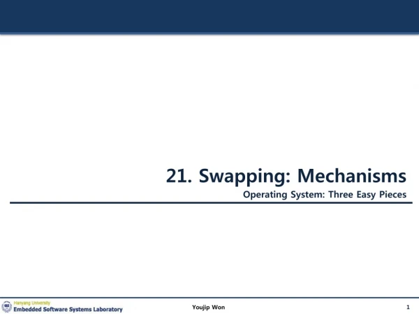 21 . Swapping: Mechanisms Operating System: Three Easy Pieces