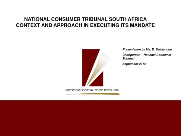 Presentation by Ms. D. Terblanche Chairperson – National Consumer Tribunal September 2013