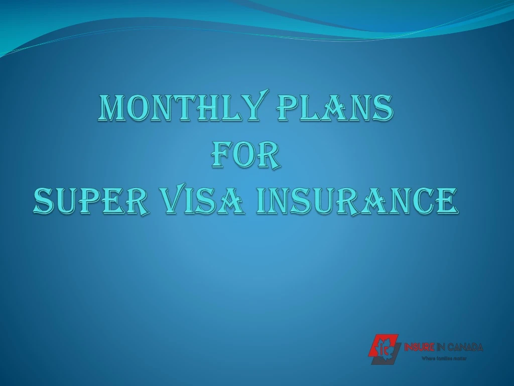 monthly plans for super visa insurance