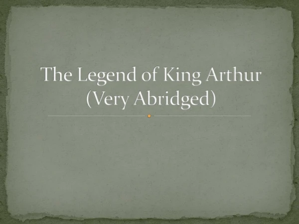 The Legend of King Arthur (Very Abridged)