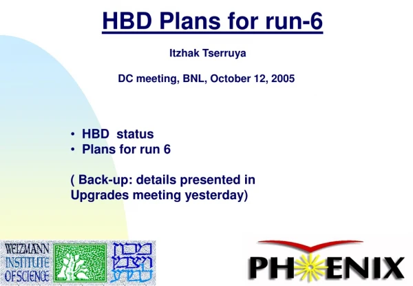 HBD Plans for run-6