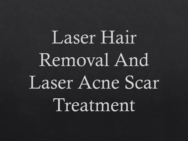 Laser Hair Removal And Laser Acne Scar Treatment