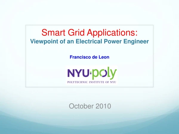 Smart Grid Applications: Viewpoint of an Electrical Power Engineer Francisco de Leon