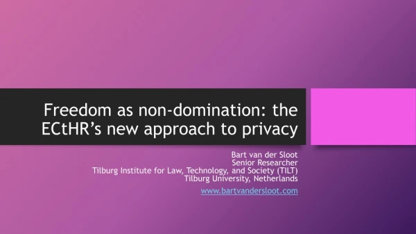 Freedom as non- domination : the ECtHR’s new approach to privacy