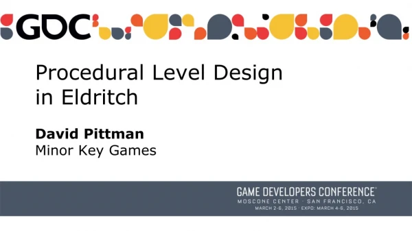 Procedural Level Design in Eldritch David Pittman Minor Key Games
