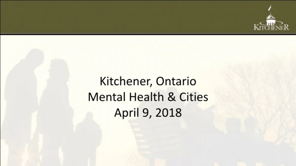 Kitchener, Ontario Mental Health &amp; Cities April 9, 2018