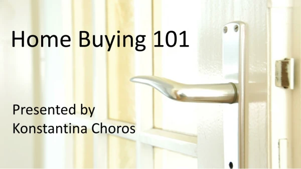 Home Buying 101 Presented By Konstantina Choros