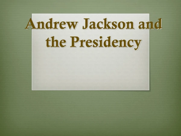 Andrew Jackson and the Presidency