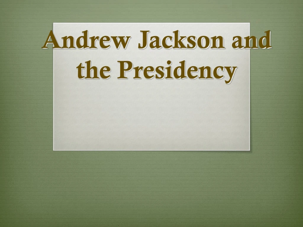 andrew jackson and the presidency