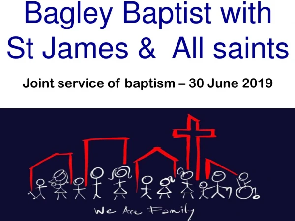 Bagley Baptist with St James &amp; All saints Joint service of baptism – 30 June 2019